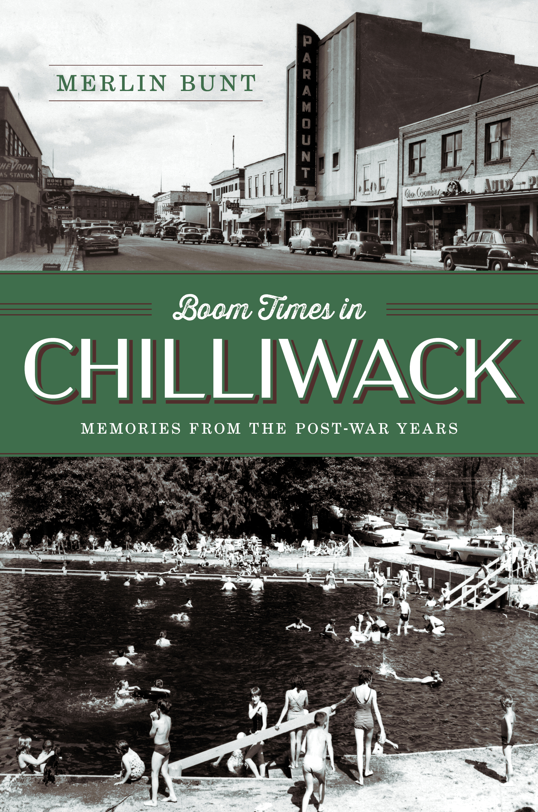 Boom Times in Chilliwack: Memories from the Post-war Years, by Merlin Bunt